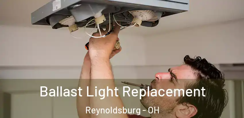 Ballast Light Replacement Reynoldsburg - OH