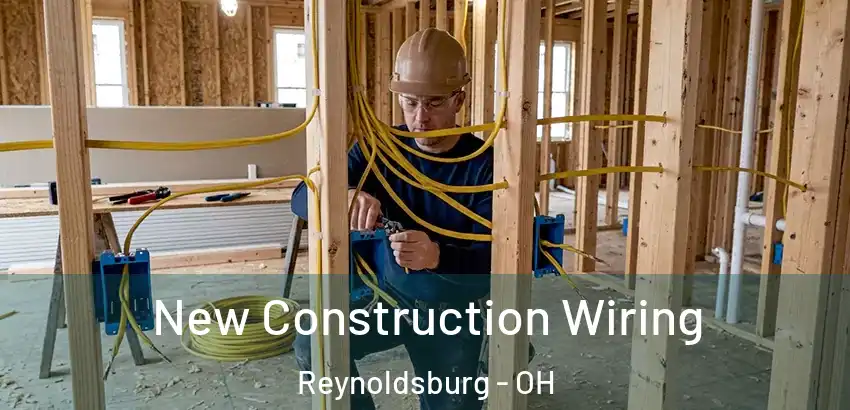  New Construction Wiring Reynoldsburg - OH